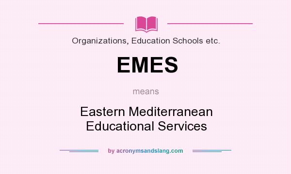 What does EMES mean? It stands for Eastern Mediterranean Educational Services