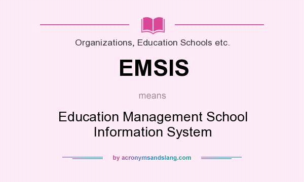 What does EMSIS mean? It stands for Education Management School Information System