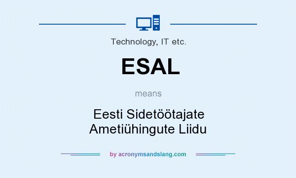 What does ESAL mean? It stands for Eesti Sidetöötajate Ametiühingute Liidu
