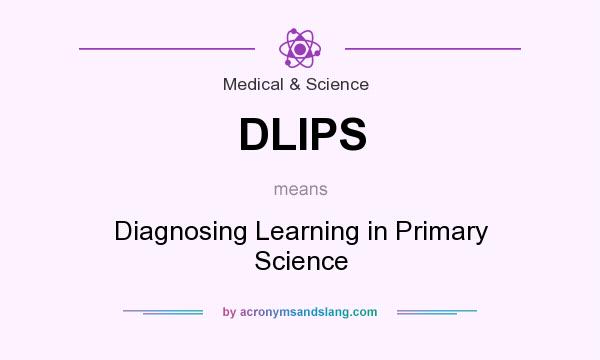 What does DLIPS mean? It stands for Diagnosing Learning in Primary Science