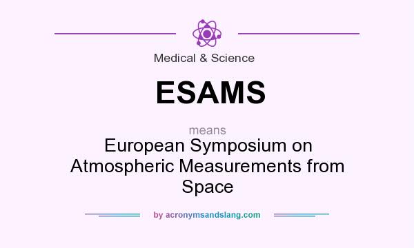What does ESAMS mean? It stands for European Symposium on Atmospheric Measurements from Space