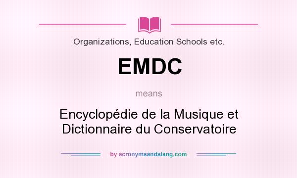 What does EMDC mean? It stands for Encyclopédie de la Musique et Dictionnaire du Conservatoire