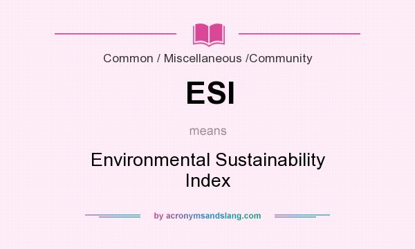 What does ESI mean? It stands for Environmental Sustainability Index