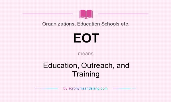 What does EOT mean? It stands for Education, Outreach, and Training