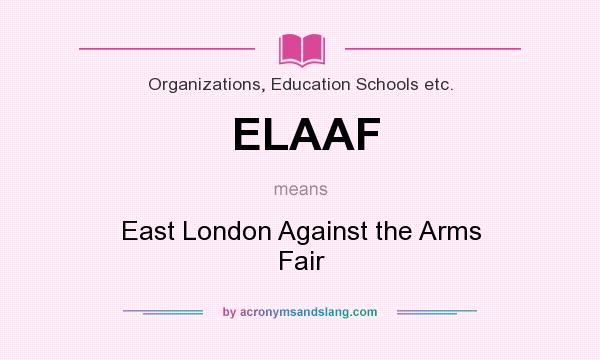 What does ELAAF mean? It stands for East London Against the Arms Fair