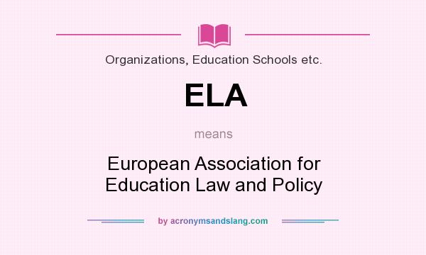 What does ELA mean? It stands for European Association for Education Law and Policy
