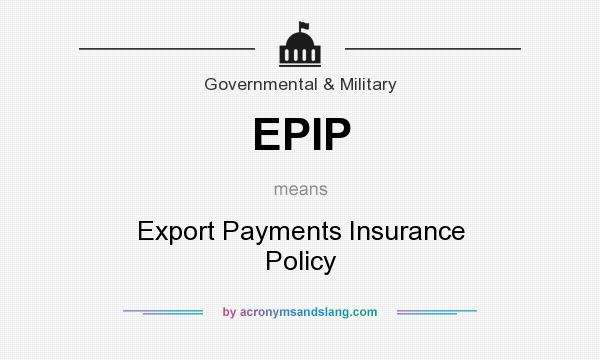 What does EPIP mean? It stands for Export Payments Insurance Policy