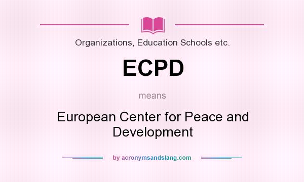 What does ECPD mean? It stands for European Center for Peace and Development