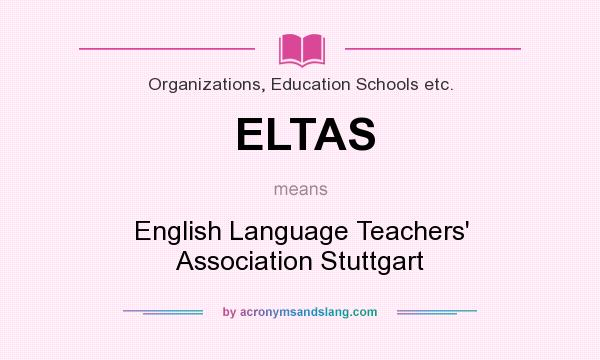 What does ELTAS mean? It stands for English Language Teachers` Association Stuttgart