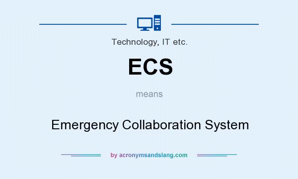 What does ECS mean? It stands for Emergency Collaboration System