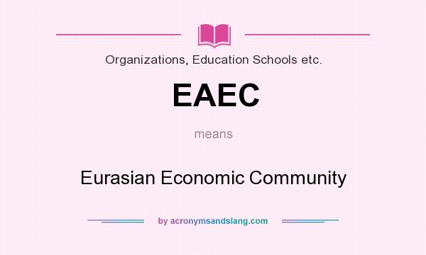 What does EAEC mean? It stands for Eurasian Economic Community