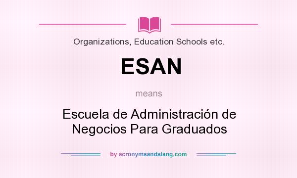 What does ESAN mean? It stands for Escuela de Administración de Negocios Para Graduados