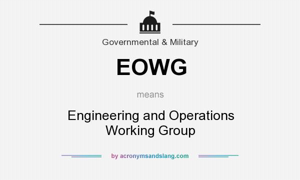 What does EOWG mean? It stands for Engineering and Operations Working Group