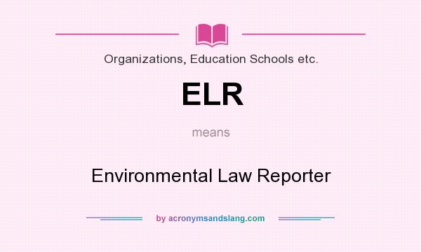 What does ELR mean? It stands for Environmental Law Reporter