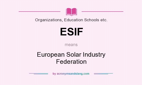 What does ESIF mean? It stands for European Solar Industry Federation