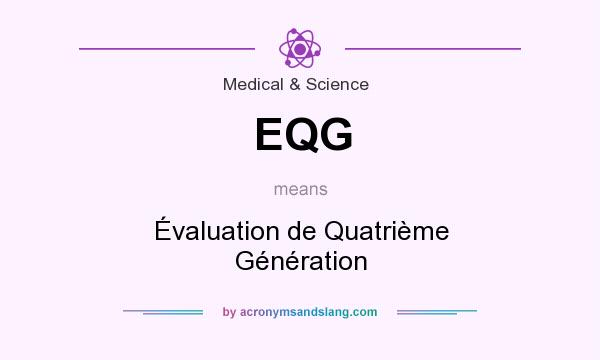 What does EQG mean? It stands for Évaluation de Quatrième Génération