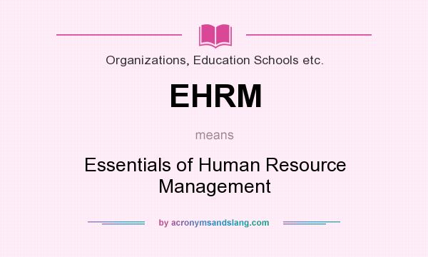 What does EHRM mean? It stands for Essentials of Human Resource Management