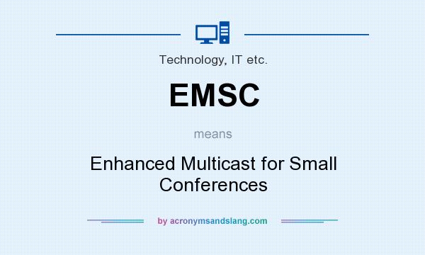 What does EMSC mean? It stands for Enhanced Multicast for Small Conferences