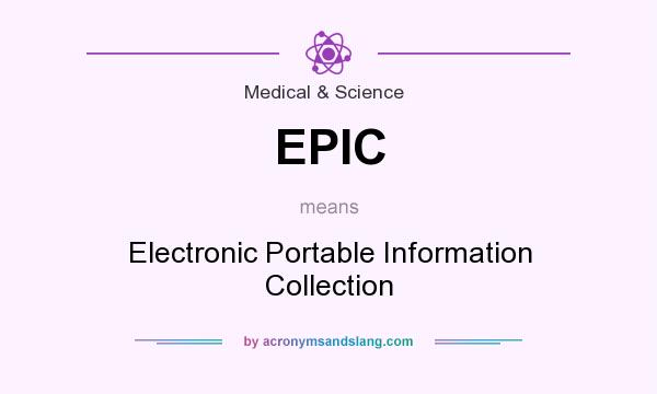 What does EPIC mean? It stands for Electronic Portable Information Collection