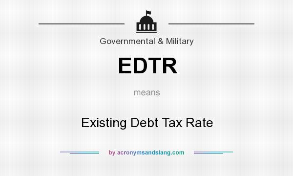 What does EDTR mean? It stands for Existing Debt Tax Rate