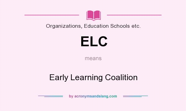 What does ELC mean? It stands for Early Learning Coalition