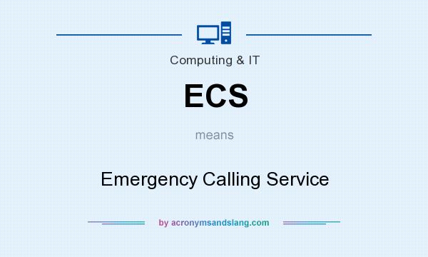 What does ECS mean? It stands for Emergency Calling Service