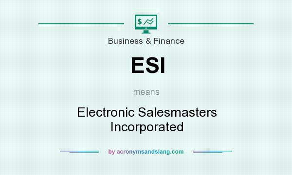 What does ESI mean? It stands for Electronic Salesmasters Incorporated