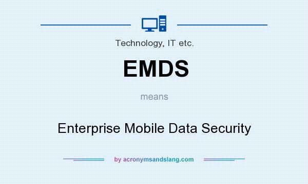 What does EMDS mean? It stands for Enterprise Mobile Data Security