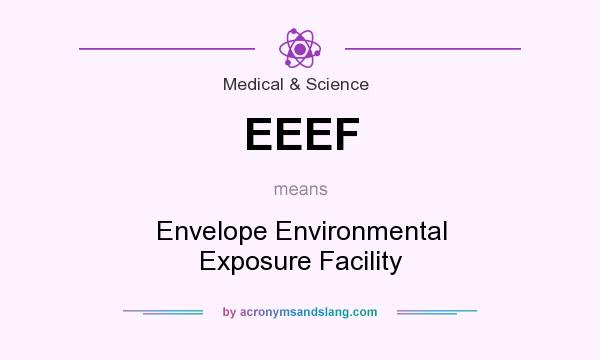 What does EEEF mean? It stands for Envelope Environmental Exposure Facility