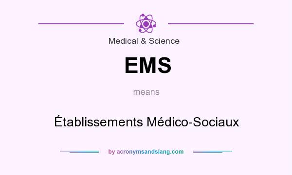 What does EMS mean? It stands for Établissements Médico-Sociaux
