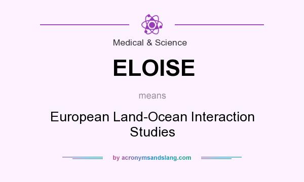 What does ELOISE mean? It stands for European Land-Ocean Interaction Studies