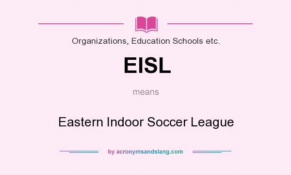 What does EISL mean? It stands for Eastern Indoor Soccer League