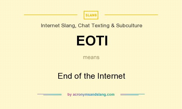 What does EOTI mean? It stands for End of the Internet