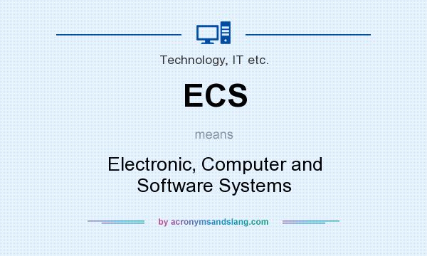 What does ECS mean? It stands for Electronic, Computer and Software Systems