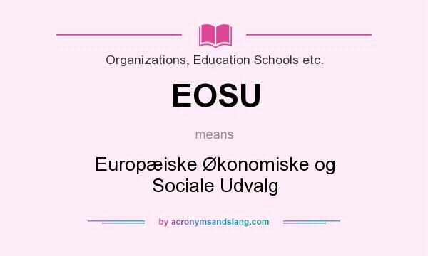 What does EOSU mean? It stands for Europæiske Økonomiske og Sociale Udvalg