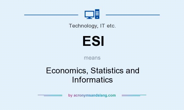 What does ESI mean? It stands for Economics, Statistics and Informatics