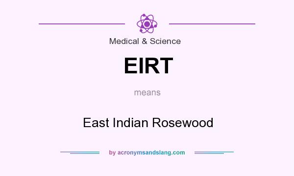 What does EIRT mean? It stands for East Indian Rosewood