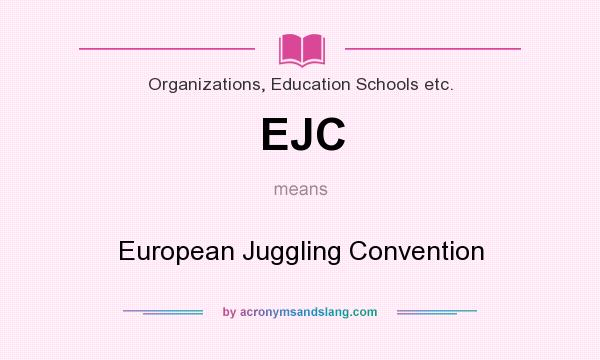 What does EJC mean? It stands for European Juggling Convention