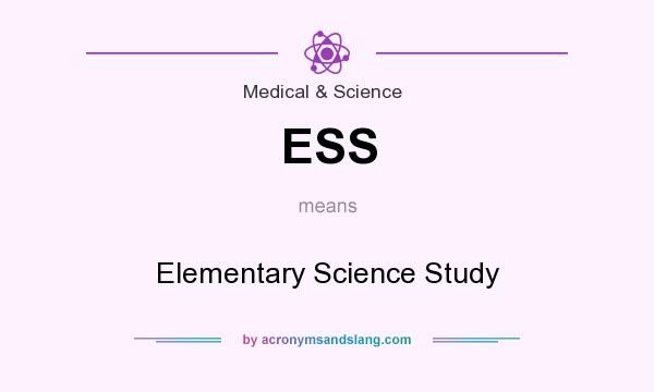 What does ESS mean? It stands for Elementary Science Study
