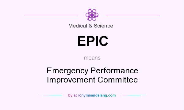 What does EPIC mean? It stands for Emergency Performance Improvement Committee