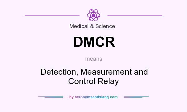 What does DMCR mean? It stands for Detection, Measurement and Control Relay