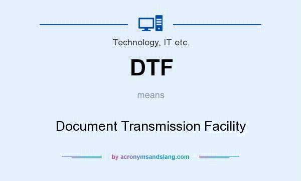 What does DTF mean? It stands for Document Transmission Facility
