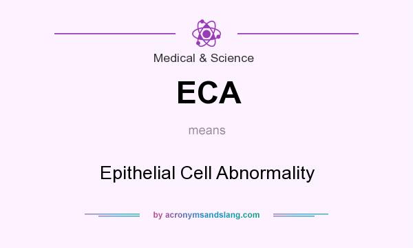 What does ECA mean? It stands for Epithelial Cell Abnormality