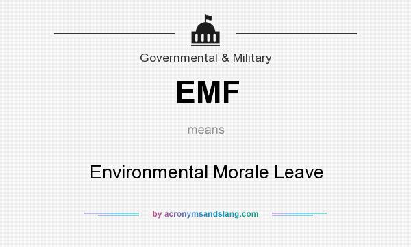 What does EMF mean? It stands for Environmental Morale Leave