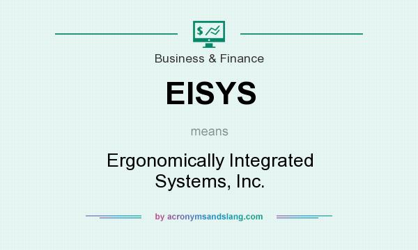 What does EISYS mean? It stands for Ergonomically Integrated Systems, Inc.