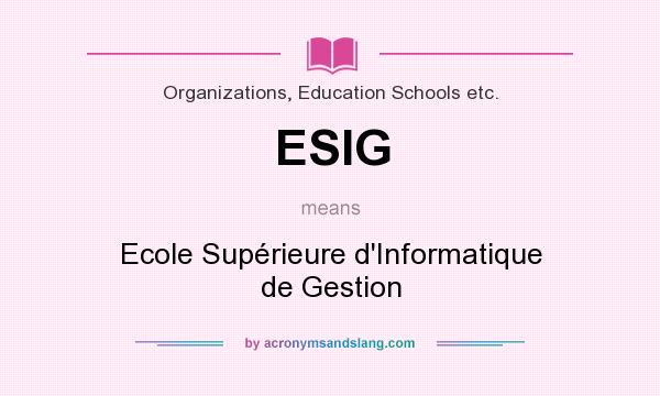 What does ESIG mean? It stands for Ecole Supérieure d`Informatique de Gestion