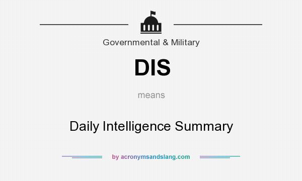 What does DIS mean? It stands for Daily Intelligence Summary