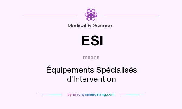 What does ESI mean? It stands for Équipements Spécialisés d`Intervention