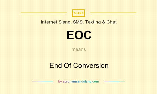What does EOC mean? It stands for End Of Conversion