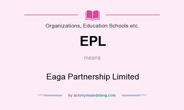 What does EPL mean? It stands for Eaga Partnership Limited